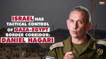Israel on Gaza: Israel has tactical control of Gaza-Egypt border corridor says military spokesman