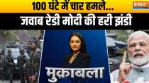 Muqabla: Four attacks in 100 hours...answer ready, Modi