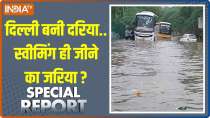 Special Report: Delhi became a river.. Is swimming the only means of survival?