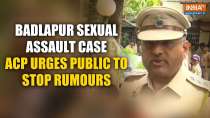 Badlapur sexual assault case: ACP urges people to stop spreading rumours