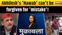 Muqabla: Akhilesh's 'Nawab' can't be forgiven for 'mistake'!