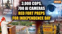 Independence Day 2024: 3,000 cops, 700 AI cameras, Red Fort preps for Independence Day