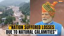 Independence Day 2024: PM Modi expresses grief over natural calamities