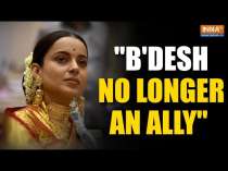 Kangana says India now surrounded by international forces, says“Bangladesh, no longer an ally”