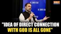 Rahul Gandhi in the United States: Rahul says the idea of Mr Modi & direct connection with god is gone