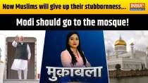 Muqabla: Now Muslims will give up their stubbornness...Modi should go to mosque!