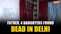 Delhi: Man, his four daughters die by suicide in Vasant Kunj