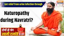 
Yoga, 05 Oct 2024: Get relief from urine infection through Naturopathy during Navratri?