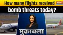 Muqabla: How many flights received bomb threats today?