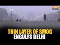 Delhi: Thin layer of smog engulfs National Capital as air quality continues to deteriorate