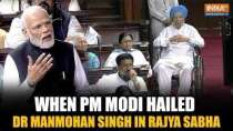 Manmohan Singh Death: When PM Modi hailed Dr. Manmohan Singh in Rajya Sabha