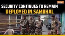 UP: Security continues to remain deployed in Sambhal following stone-pelting incident