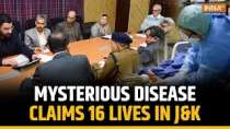 Jammu & Kashmir: Mysterious disease claims 16 lives in Rajouri