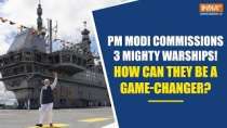 PM Modi Commissions 3 Warships: How INS Surat, INS Nilgiri & INS Vaghsheer will be a game-changer?