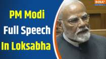 PM Modi Full Speech : PM Modi takes a dig at the opposition in Lok Sabha, enumerates the achievements of the government