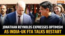 India-UK FTA Talks Restart After 8-Month Hiatus, Led by UK Business Secretary Jonathan Reynolds