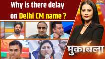 Muqabla: Why is there a delay on the Delhi CM name announcement?