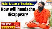 Yoga With Swami Ramdev, 20 Feb, 2025 : 4 major factors of headache… How will headache disappear?