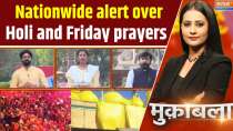 Muqabla : Nationwide alert over Holi and Friday prayers
