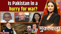 Muqabla: Is Pakistan in a hurry for war?