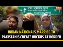 India Seals Border With Pakistan, Indian Nationals Married To Pakistanis Create Ruckus At Attari