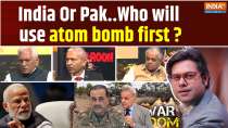 War Room: India Or Pak..Who will use atom bomb first ?