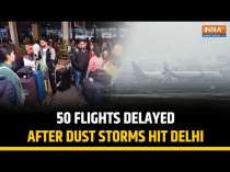 Delhi Hit By Dust Storm: 50 Flights Delayed At IGI Airport, Several Cancelled Due To Dust Storm