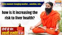 Yoga 27 May 2025 : Every moment changing weather...sunshine, rain...how is it increasing the risk to liver health?