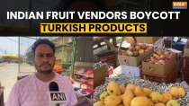 Indian Fruit Vendors Boycott Turkish Produce Over Alleged Support to Pakistan and Terrorism