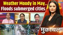 Muqabla: Weather Moody in May.. Floods submerged cities