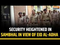 Sambhal: Security Tightened Amid Eid Al-Adha Celebrations To Ensure Peaceful Observance Today