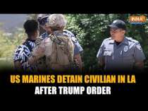 US Marines Detain Civilian In LA As Trump Deploys Troops To Tackle Rising Threats Amid Protests
