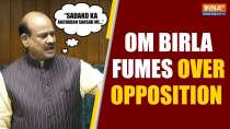 Om Birla Fumes Over Opposition, Urges MPs 'Not To Show Street-Like Behaviour' In Parliament