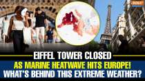 Eiffel Tower Closed as Europe Faces Marine Heatwave: What's Causing It and Why Experts Are Worried
