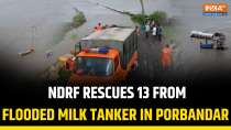 Porbandar: NDRF Rescues 13 from Milk Tanker Swept Away in Heavy Waterlogging