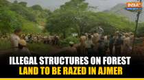 Ajmer Administration Launches Demolition Drive on Forest Land, Heavy Security Deployed