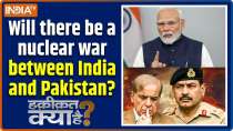 Haqiqat Kya Hai : Will there be a nuclear war between India and Pakistan?
