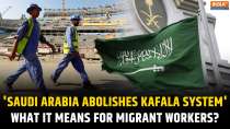 Saudi Arabia Ends Kafala System: How Does This System Work, What's Next for Migrant Workers?