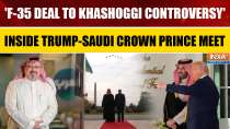 Trump Hosts Saudi Crown Prince: US President talks about F-35 Deal, Addresses Khashoggi Controversy
