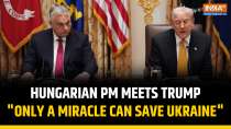 Trump&ndash;Orb&aacute;n Meeting: Hungary PM Doubts Ukraine&rsquo;s Victory, Calls for Peace