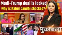 Muqabla: Modi-Trump deal is locked, why is Rahul Gandhi shocked?