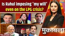 Muqabla: Is Rahul Gandhi imposing 'my will' even on the LPG crisis?
