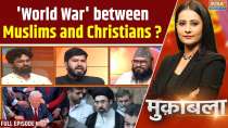 Muqabla: Will 'World War' happen between Muslims and Christians?