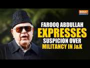 Farooq Abdullah expresses suspicion over militancy in J&K, says&ldquo;Someone is responsible&rdquo;