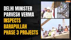 Delhi Minister Parvesh Verma Inspects Barapullah Phase 3 Projects