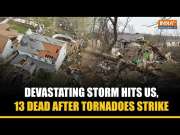 US Tornado Disaster: 13 Dead as Storm Causes Destruction Across the Country