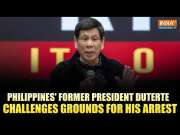 Philippines' Former President Duterte Questions Justification for His Arrest