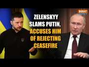 Zelenskyy Attacks Putin, Alleges Russian President Won't Consider Ceasefire