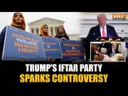 Trump's Iftar Party Stirs Row: American Muslims Get Angry Over Guest List- Know The Full Story
