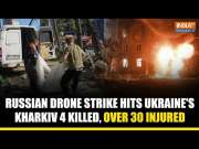 Russia-Ukraine War: Devastating Drone Attacks Hit Kharkiv, Leaving 4 Dead and 35 Injured